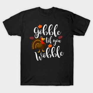 Funny Gobble Til You Wobble Thanksgiving Turkey T-Shirt